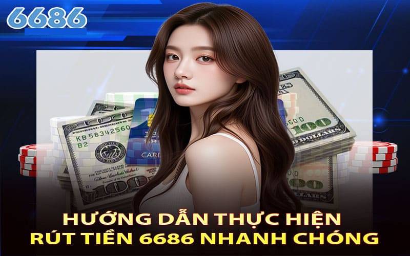Quy trình rút tiền 6686: 3 bước đơn giản để "tiền về túi"