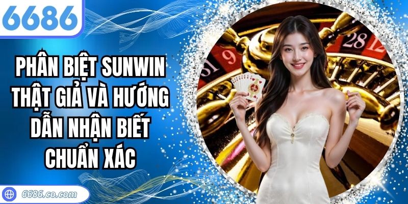 Phân biệt Sunwin thật giả